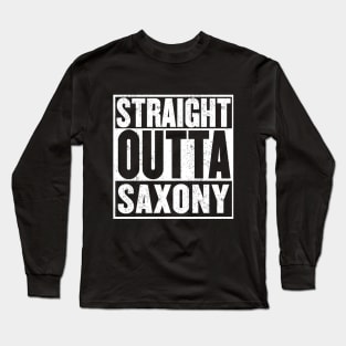 Straight Outta Saxony (Sachsen) Long Sleeve T-Shirt